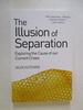 The Illusion of Separation: Exploring the Cause of Our Current Crises