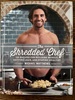 The Shredded Chef: 120 Recipes for Building Muscle, Getting Lean, and Staying Healthy