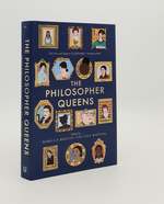 The Philosopher Queens the Lives and Legacies of Philosophy's Unsung Women
