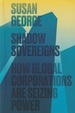 Shadow Sovereigns How Global Corporations Are Seizing Power