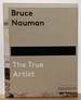 Bruce Nauman: the True Artist