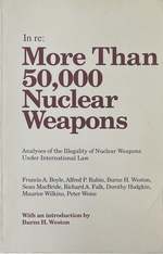 In Re: More Than 50, 000 Nuclear Weapons: Analyses of the Illegality of Nuclear Weapons Under International Law