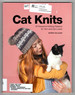 Cat Knits: 16 Pawsome Knitting Patterns for Yarn and Cat Lovers