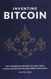Inventing Bitcoin: the Technology Behind the First Truly Scarce and Decentralized Money Explained