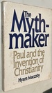 The Mythmaker: Paul and the Invention of Christianity