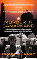 Murder in Samarkand-a British Ambassador's Controversial Defiance of Tyranny in the War on Terror