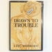 Drawn to Trouble: the Forging of an Artist