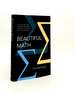 Beautiful Math the Surprisingly Simple Ideas Behind the Digital Revolution in How We Live Work and Communicate