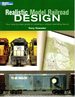 Realistic Model Railroad Design: Your Step-By-Step Guide to Creating a Unique Operating Layout