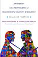 Art Therapy and the Neuroscience of Relationships, Creativity, and Resiliency: Skills and Practices