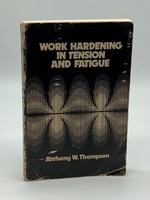 Work Hardening in Tension and Fatigue Proceedings of a Symposium, 1975, Cincinnati, Oh