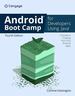 Android Boot Camp for Developers Using Javaâ®: a Guide to Creating Your First Android Apps