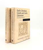 Early Christian Greek and Latin Literature a Literary History Volume One From Paul to the Age of Constantine [&] Volume Two From the Council of Nicea to the Beginning