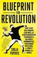 Blueprint for Revolution: How to Use Rice Pudding, Lego Men, and Other Nonviolent Techniques to Galvanize Communities, Overthrow Dictators, Or S.