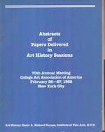 Abstracts of Papers Delivered in Art History Sessions: 70th Annual Meeting College Art Association of America, February 25-27, 1982, Boston, Massachusetts