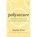 Polysecure: Attachment, Trauma and Consensual Non-Monogamy By Jessica Fern