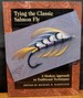 Tying the Classic Salmon Fly a Modern Approach to Traditional Techniques