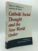 Catholic Social Thought and the New World Order: Building on One Hundred Years