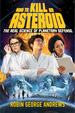 How to Kill an Asteroid: the Real Science of Planetary Defense