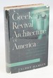 Greek Revival Architecture in America: Being an Account of Important Trends in American Architecture and American Life Prior to the War Between the States (First Edition)