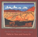 Art in New Mexico, 1900-1945 Paths to Taos and Santa Fe