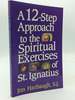 A 12-Step Approach to the Spiritual Exercises of St. Ignatius