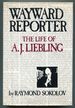 Wayward Reporter: the Life of a.J. Liebling