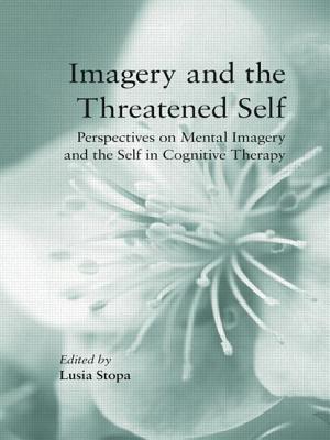 Imagery and the Threatened Self: Perspectives on Mental Imagery and the Self in Cognitive Therapy - Stopa, Lusia (Editor)