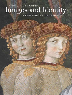 Images and Identity in Fifteenth-Century Florence - Rubin, Patricia Lee, Professor