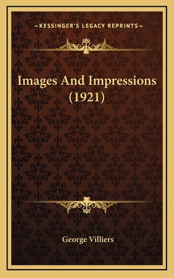 Images and Impressions (1921) - Villiers, George