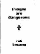 Images Are Dangerous - Brezsny, Rob