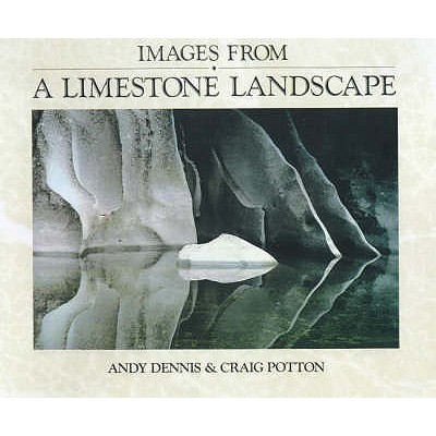 Images from a Limestone Landscape - Potton, Craig (Photographer), and Dennis, Andy