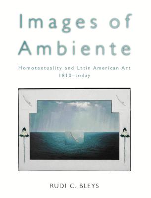 Images of Ambiente: Homotextuality and Latin American Art, 1810-Today - Bleys, Rudi