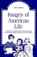 Images of American Life: A History of Ideological Management in Schools, Movies, Radio, and Television