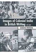 Images of Colonial India in British Writing 1757 to 1857