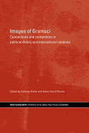 Images of Gramsci: Connections and Contentions in Political Theory and International Relations