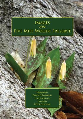 Images of the Five Mile Woods Preserve - Osborne, Peter, Mr. (Compiled by), and Formigli, Donald (Photographer), and Miller, Hank (Photographer)