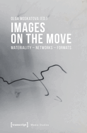 Images on the Move: Materiality - Networks - Formats