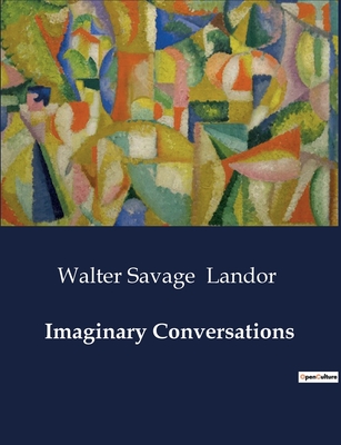 Imaginary Conversations - Landor, Walter Savage