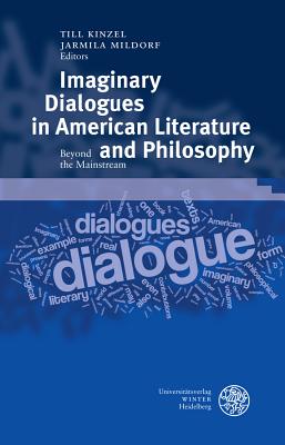 Imaginary Dialogues in American Literature and Philosophy: Beyond the Mainstream - Kinzel, Till, and Mildorf, Jarmila, Dr.