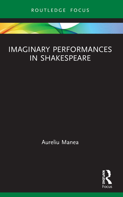 Imaginary Performances in Shakespeare - Manea, Aureliu, and Ian Blyth, Alistair (Translated by)