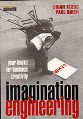 Imagination Engineering 2e: A Toolkit for Business Creativity - Clegg, Brian, and Birch, Paul