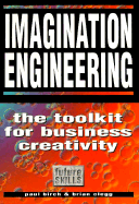 Imagination Engineering: How to Generate and Implement Great Ideas