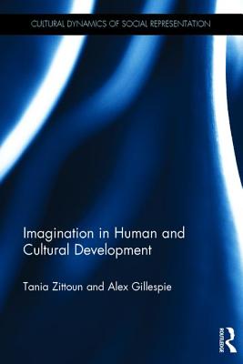 Imagination in Human and Cultural Development - Zittoun, Tania, and Gillespie, Alex