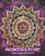 Imagination is my limit - Mandala coloring book for adults: Stress relief and calming patterns for coloring therapy and creative relaxation
