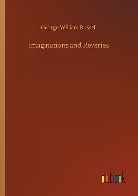Imaginations and Reveries - Russell, George William