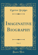 Imaginative Biography, Vol. 2 (Classic Reprint)