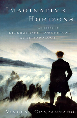 Imaginative Horizons: An Essay in Literary-Philosophical Anthropology - Crapanzano, Vincent