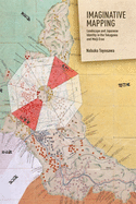 Imaginative Mapping: Landscape and Japanese Identity in the Tokugawa and Meiji Eras