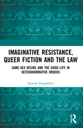 Imaginative Resistance, Queer Fiction and the Law: Same-Sex Desire and the Good Life in Heteronormative Orders